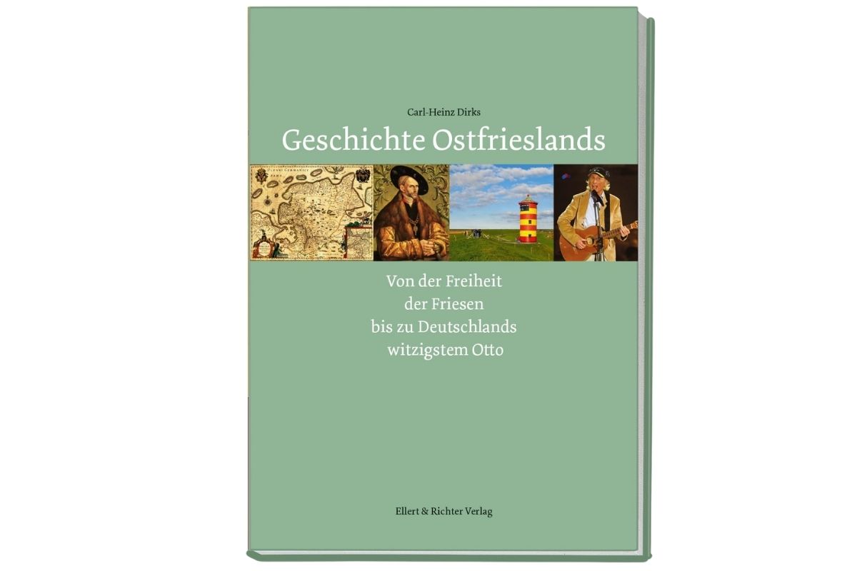 Geschichte Ostfrieslands Von der Freiheit der Friesen bis zu Deutschlands witzigstem Otto