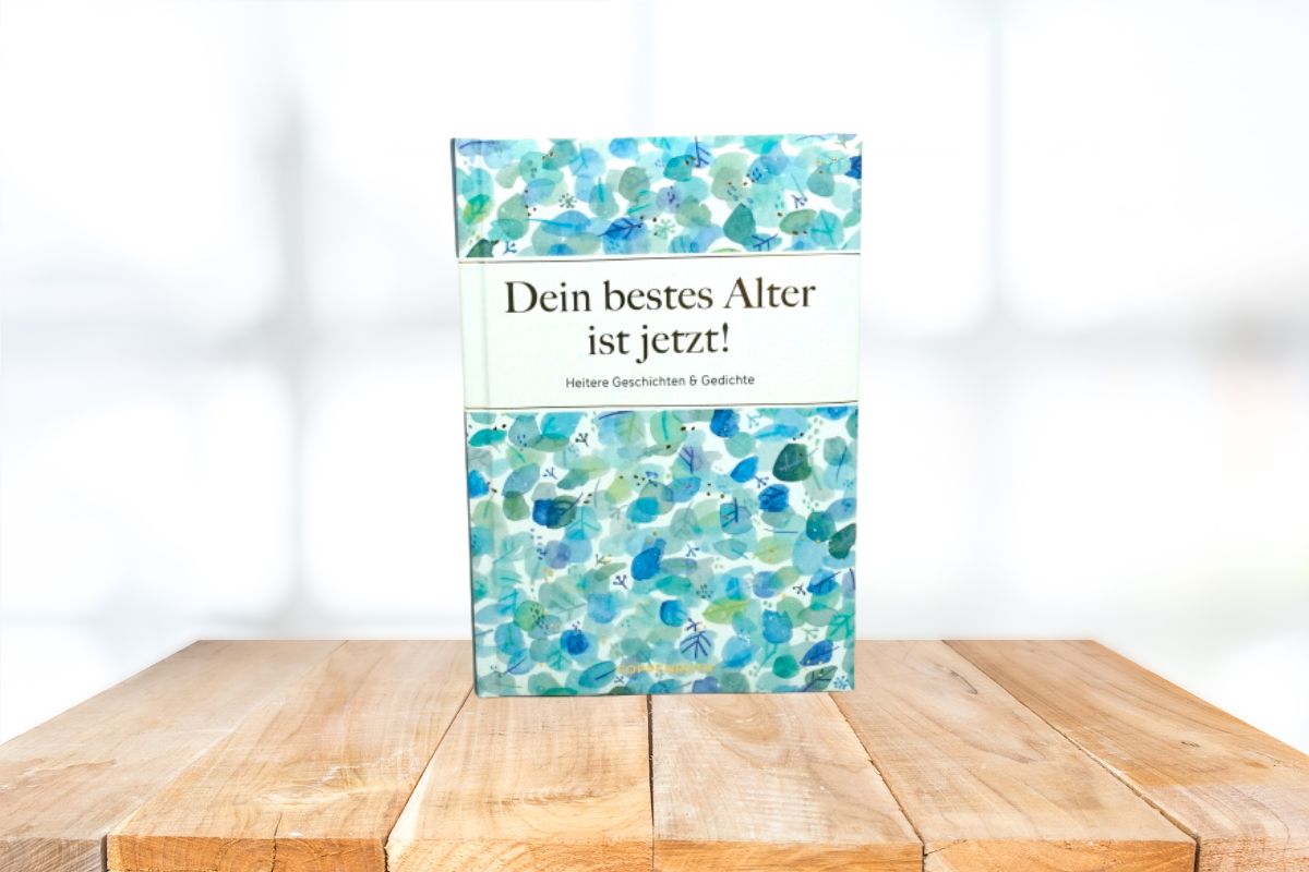 Dein bestes Alter ist jetzt! Heitere Geschichten & Gedichte Buch Gebundenes Buch2