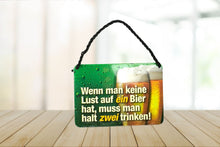 Lade das Bild in den Galerie-Viewer, Deko Blechschild Aufhänger Wenn man keine Lust auf ein Bier hat muss man eben zwei trinken!