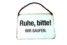 Lade das Bild in den Galerie-Viewer, Deko Blechschild Kult Hänger Ruhe bitte! Wir Saufen.4