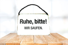 Lade das Bild in den Galerie-Viewer, Deko Blechschild Kult Hänger Ruhe bitte! Wir Saufen.