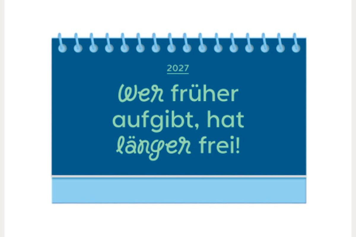 Mini Kalender 2027 Wer Früher aufgibt, hat länger frei! Aufsteller