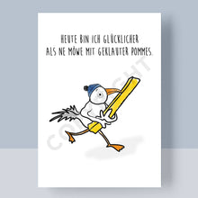 Load the picture into the gallery viewer, Postkarte "Heute Bin Ich Glücklicher Als Ne Möwe Mit Geklauter Pommes." Grußkarte