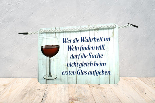 Deko Blechschild Aufhänger Wanddeko Wer die Wahrheit im Wein finden will darf die Suche nicht gleich beim ersten Glas aufgeben8