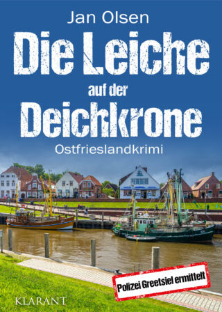 Die Leiche auf der Deichkrone. Ostfrieslandkrimi (Polizei Greetsiel ermittelt 9)