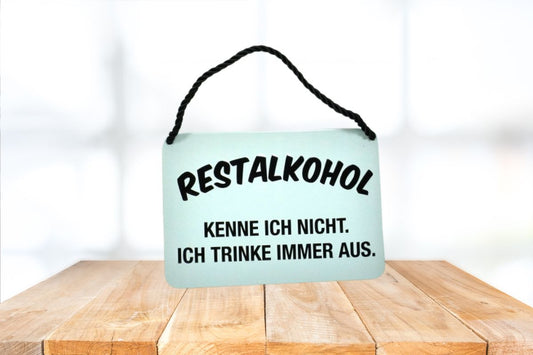 Deko Blechschild Aufhänger Restalkohol Kenne ich  nicht. Ich trinke immer aus