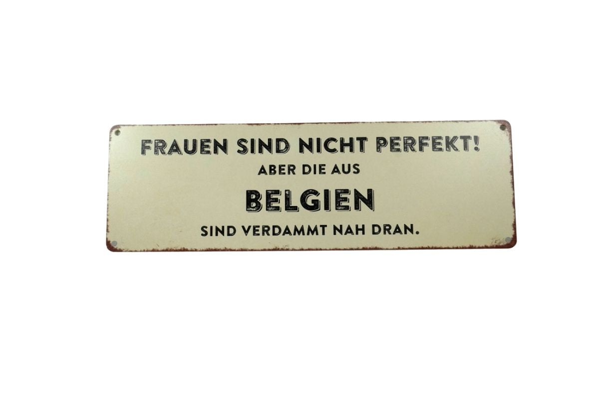 Deko Blechschild Frauen Sind Nicht Perfekt! Aber Die Aus Belgien Sind Verdammt Nah Dran2
