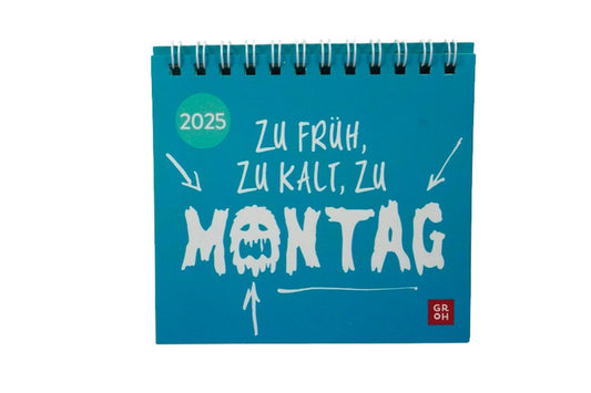Mini-Kalender 2025: Zu früh, zu kalt, zu Montag Tischkalender zum Aufstellen