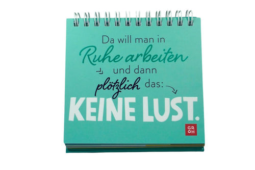 Da will man in Ruhe arbeiten und dann plötzlich das: KEINE LUST. 