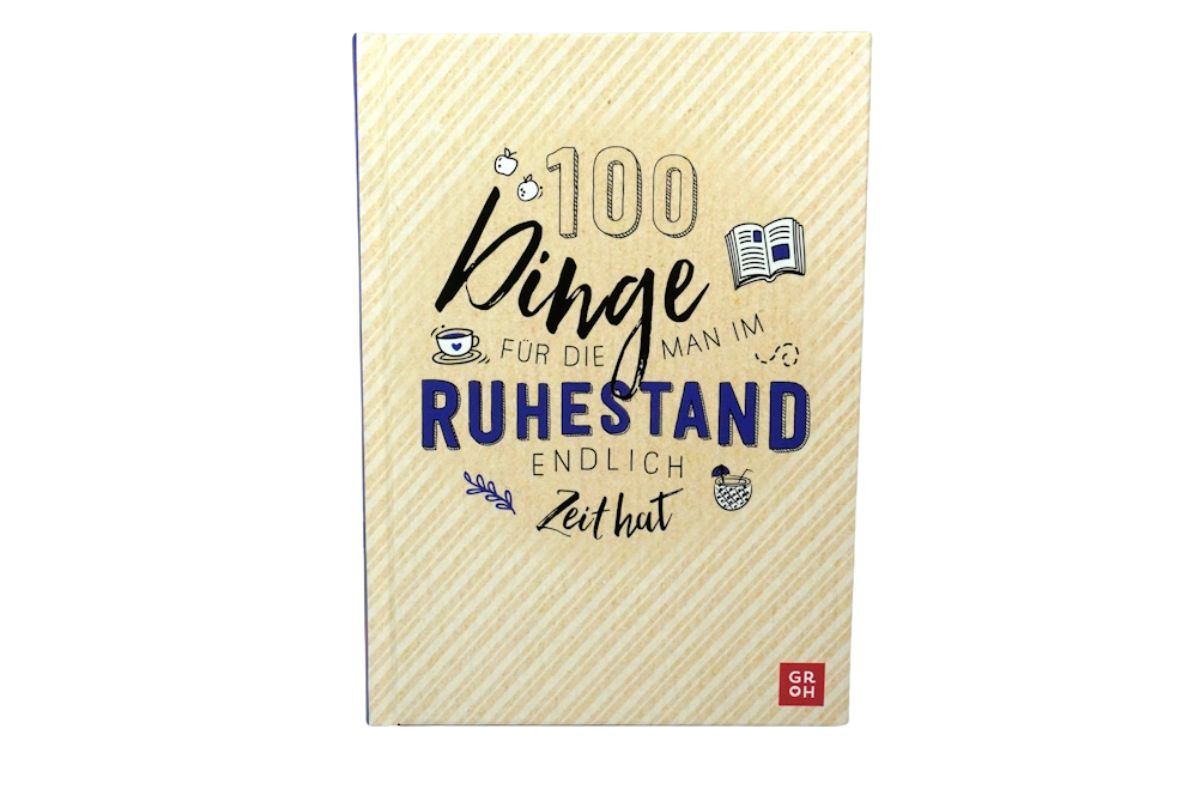 100 Dinge für die man im Ruhestand endlich Zeit hat Gebundenes Buch