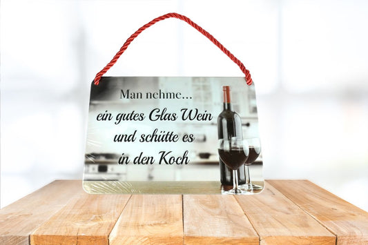 Deko Blechschild Kult Hänger Man nehme ein gutes Glas Wein und schütte es in den Koch&nbsp;