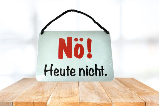 Deko Blechschild Kult Hänger Nö! Heute nicht.