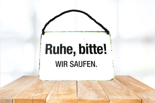 Deko Blechschild Kult Hänger Ruhe bitte! Wir Saufen.