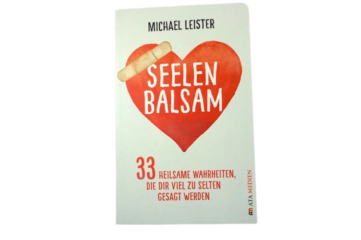 Seelen Balsam: 33 Heilsame Wahrheiten, Die Dir Viel Zu Selten Gesagt Werden