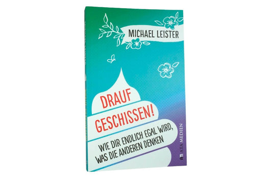 Drauf geschissen! Wie dir endlich egal wird, was die anderen denken Taschenbuch