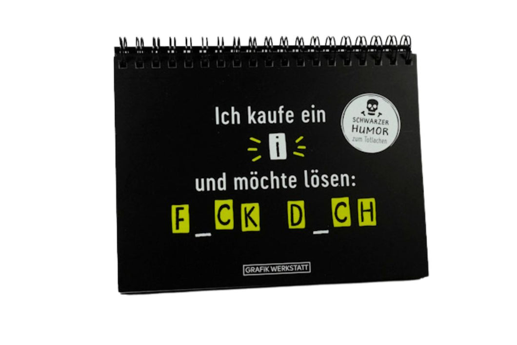 Spiral Buch Aufsteller Ich kaufe ein i und möchte lösen: F CK D CH Schwarzer Humor zum Totlachen Grafik Werkstatt
