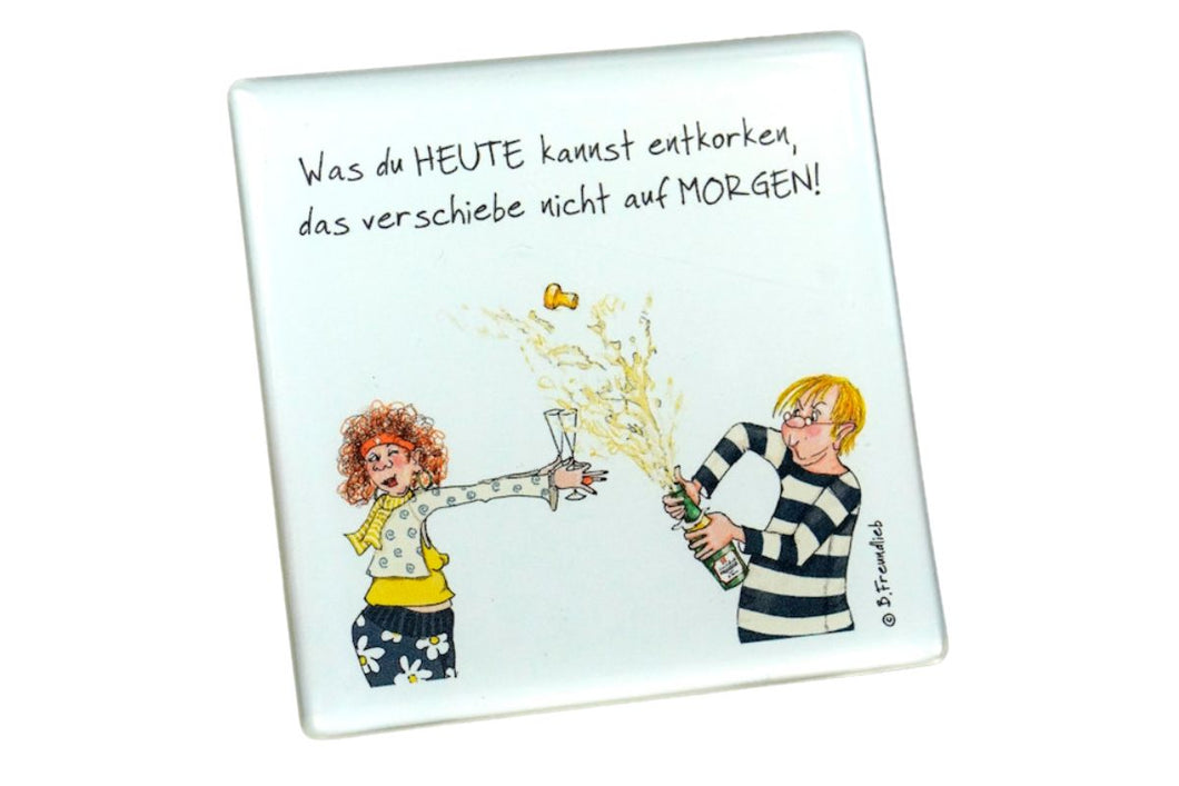 Sweet Design by Nala Motiv Magnet Was du Heute kannst entkorken, das verschiebe nicht auf Morgen!  7,5cm 