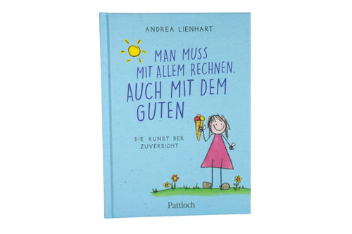 Man muss mit Allem Rechnen. Auch mit dem Guten Die Kunst der Zuversicht Buch Botschaften von Herzen