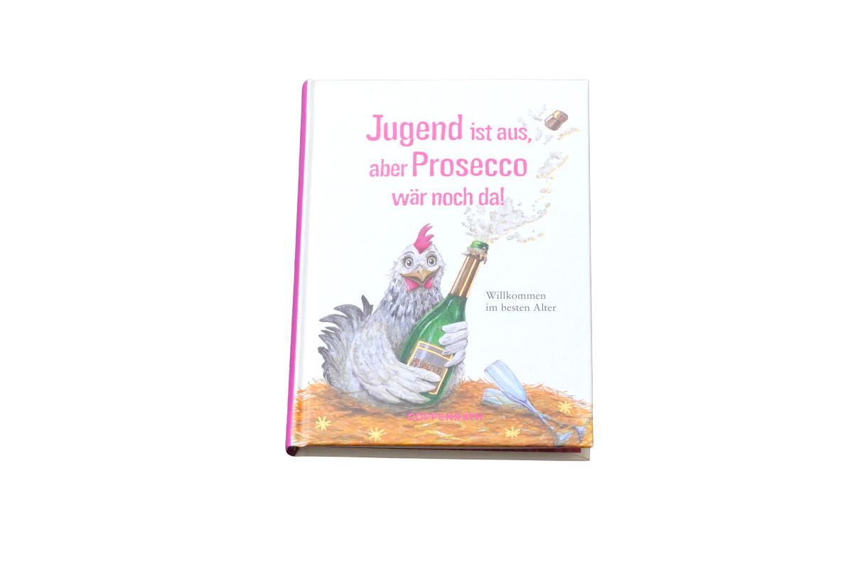 Jugend ist aus, aber Prosecco wär noch da! Willkommen im besten Alter Gebundenes Buch